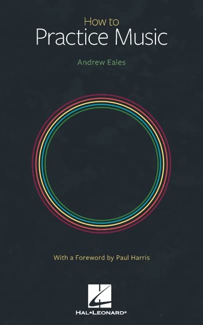 How to Practice Music by Andrew Eales with a Foreword by Paul Harris,Used