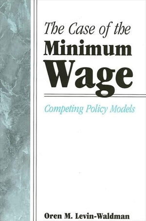 The Case of the Minimum Wage: Competing Policy Models (Suny Series in Public Policy),Used
