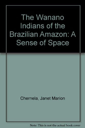 The Wanano Indians of the Brazilian Amazon: A Sense of Space,Used