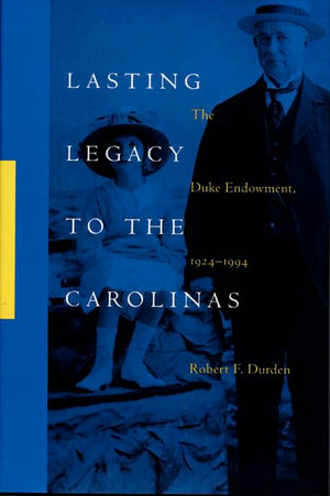 Lasting Legacy to the Carolinas: The Duke Endowment, 19241994,New