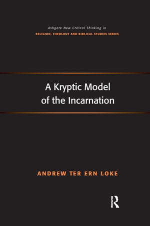 A Kryptic Model of the Incarnation (Routledge New Critical Thinking in Religion, Theology and Biblical Studies),Used