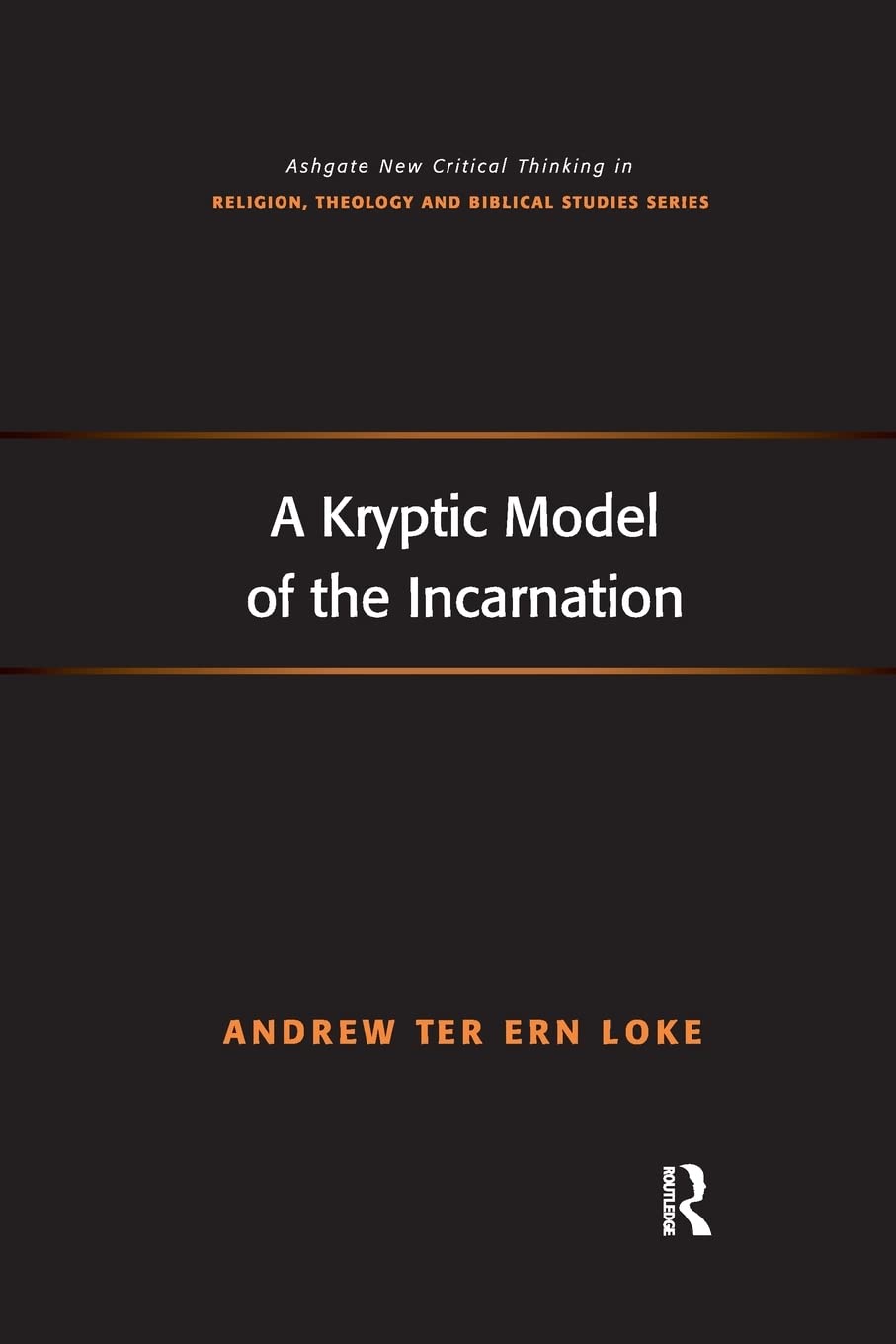 A Kryptic Model of the Incarnation (Routledge New Critical Thinking in Religion, Theology and Biblical Studies),Used