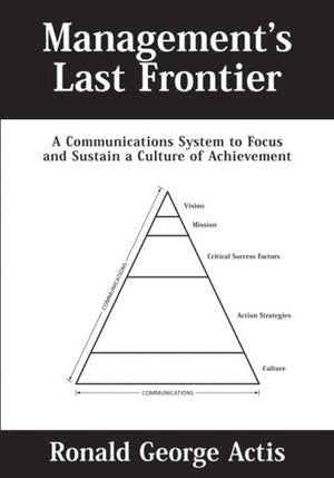 Management's Last Frontier: A Communications System to Focus and Sustain a Culture of Achievement,Used
