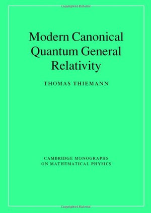 Modern Canonical Quantum General Relativity (Cambridge Monographs On Mathematical Physics)