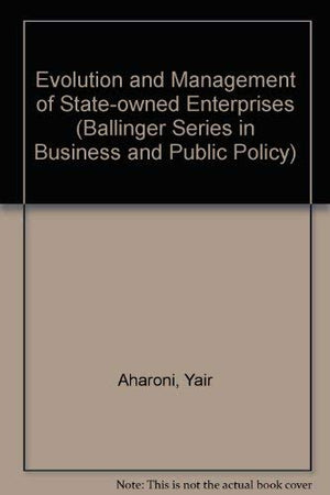 The Evolution and Management of State Owned Enterprises (Ballinger Series in Business and Public Policy),Used