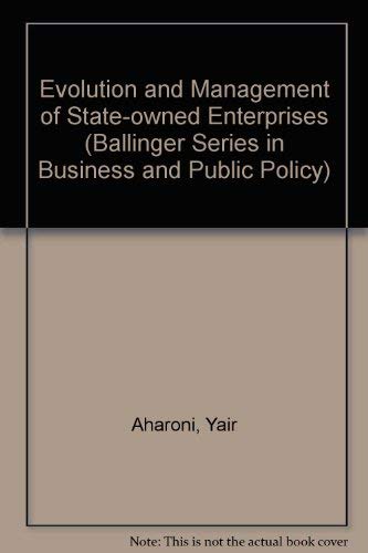 The Evolution and Management of State Owned Enterprises (Ballinger Series in Business and Public Policy),Used