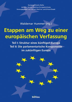 Etappen Am Weg Zu Einer Europaischen Verfassung: Teil I: Struktur Eines Kunftigen Europa Teil Ii: Die Parlamentarische Komponent,Used