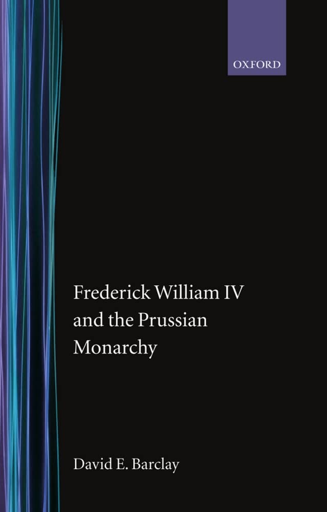 Frederick William Iv And The Prussian Monarchy 18401861,Used