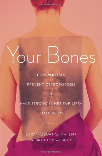 Your Bones: How You Can Prevent Osteoporosis & Have Strong Bones for Life Naturally,Used