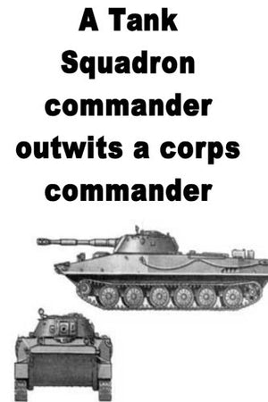 A Tank Squadron commander outwits a corps commander,Used