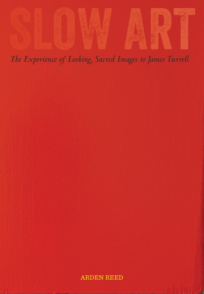 Slow Art: The Experience of Looking, Sacred Images to James Turrell,Used