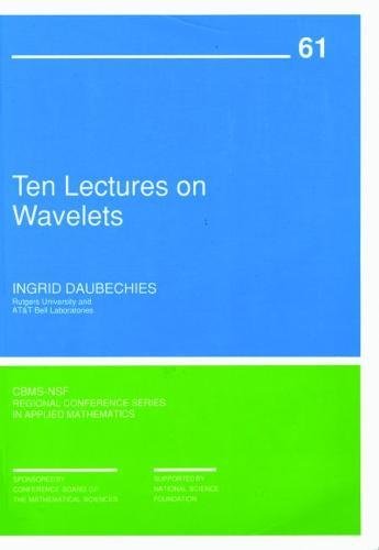 Ten Lectures On Wavelets (Cbmsnsf Regional Conference Series In Applied Mathematics, Series Number 61),New