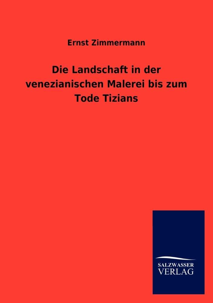 Die Landschaft in der venezianischen Malerei bis zum Tode Tizians (German Edition),Used