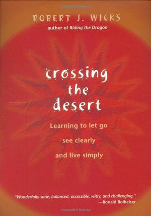 Crossing the Desert: Learning to Let Go, See Clearly, and Live Simply,Used