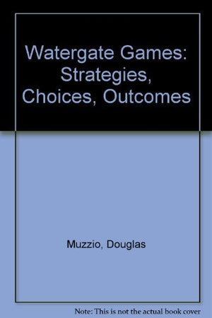 Watergate Games: Strategies, Choices, Outcomes