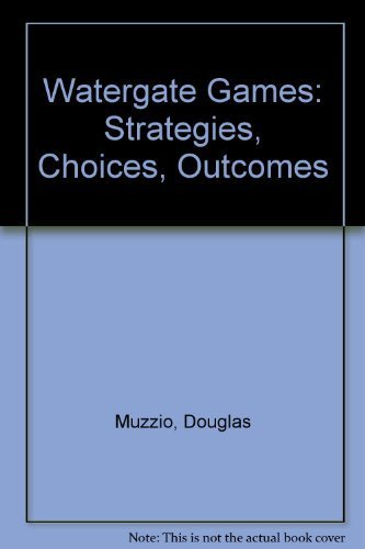 Watergate Games: Strategies, Choices, Outcomes