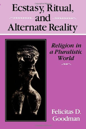 Ecstasy, Ritual and Alternate Reality: Religion in a Pluralistic World,Used