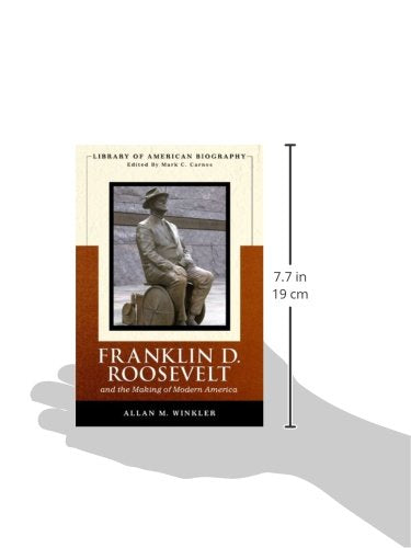 Franklin Delano Roosevelt And The Making Of Modern America (Library Of American Biography Series)