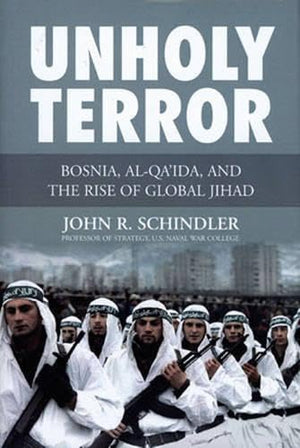 Unholy Terror: Bosnia, Alqa'Ida, And The Rise Of Global Jihad