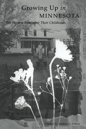 Growing up in Minnesota: Ten Writers Remember Their Childhoods,Used
