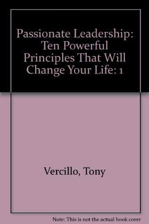 Passionate Leadership: Ten Powerful Principles That Will Change Your Life!,Used
