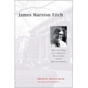 James Marston Fitch: Selected Writings on Architecture, Preservation, and the Built Environment,Used
