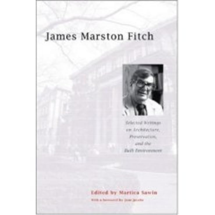 James Marston Fitch: Selected Writings on Architecture, Preservation, and the Built Environment,Used