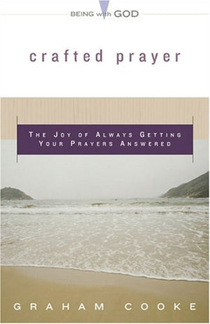 Crafted Prayer: The Joy Of Always Getting Your Prayers Answered (Being With God),New