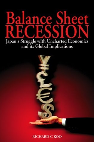 Balance Sheet Recession: Japan'S Struggle With Uncharted Economics And Its Global Implications,New