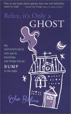 Relax, It's Only A Ghost: My Adventures with Spirits, Hauntings and Things That Go Bump in the Night,Used
