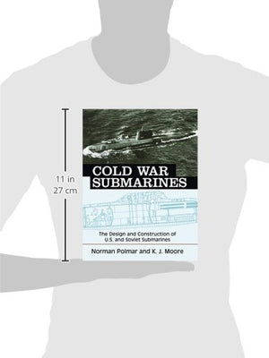 Cold War Submarines: The Design And Construction Of U.S. And Soviet Submarines, 19452001