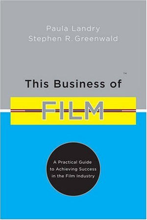This Business of Film: A Practical Guide to Achieving Success in the Film Industry,Used