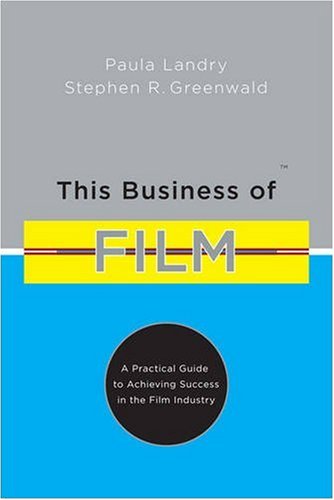 This Business of Film: A Practical Guide to Achieving Success in the Film Industry,Used