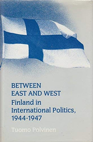 Between East and West: Finland in International Politics, 19441947 (Nordic Series, Vol 13)