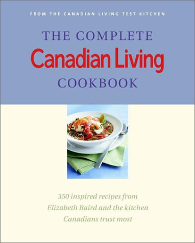 The Complete Canadian Living Cookbook: 350 Inspired Recipes from Elizabeth Baird and the Kitchen Canadians Trust Most,Used
