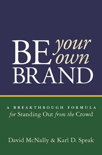 Be Your Own Brand: A Breakthrough Formula For Standing Out From The Crowd