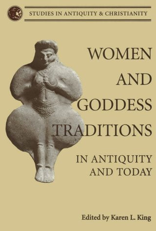 Women and Goddess Traditions: In Antiquity and Today (Studies in Antiquity and Christianity),New