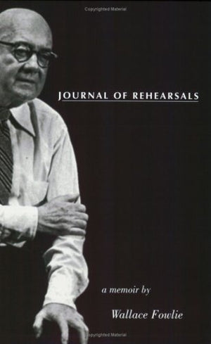 Journal of Rehearsals: A Memoir by Wallace Fowlie,Used