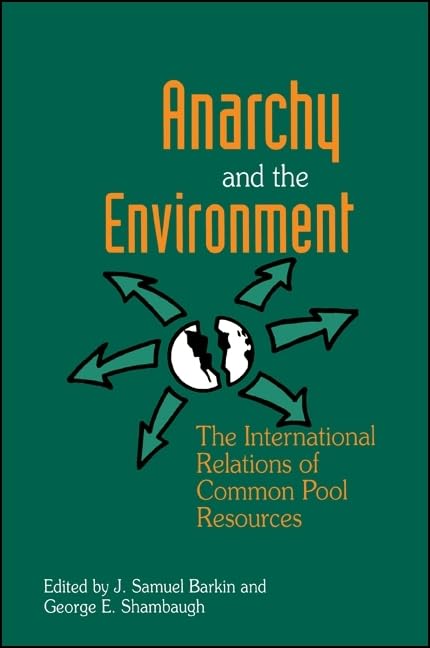 Anarchy And The Environment: The International Relations Of Common Pool Resources,New
