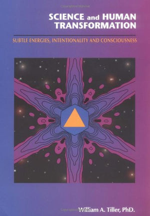 Science And Human Transformation: Subtle Energies, Intentionality And Consciousness,New