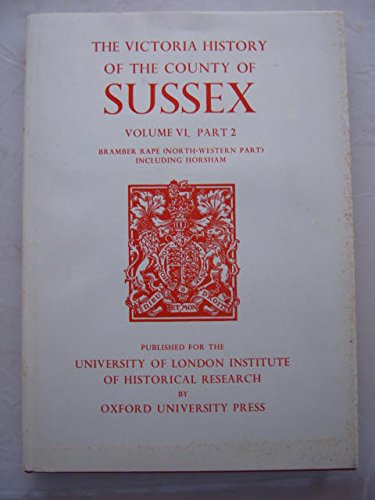 A History Of The County Of Sussex: Volume Vi Part Ii: Bramber Rape (Northwestern Part) Including Horsham (Victoria County Histo