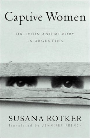 Captive Women: Oblivion And Memory In Argentina (Volume 10) (Cultural Studies of the Americas),Used