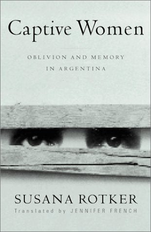 Captive Women: Oblivion And Memory In Argentina (Volume 10) (Cultural Studies of the Americas),Used