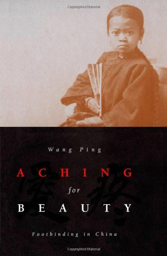 Aching For Beauty: Footbinding In China,Used