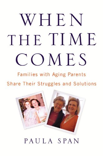 When the Time Comes: Families with Aging Parents Share Their Struggles and Solutions,Used