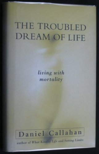 The Troubled Dream Of Life: Living With Mortality,New