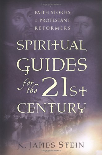 Spiritual Guides for the 21st Century: Faith Stories of the Protestant Reformers,Used