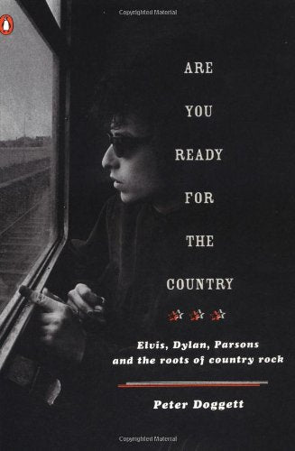 Are You Ready For The Country: Elvis, Dylan, Parsons And The Roots Of Country Rock