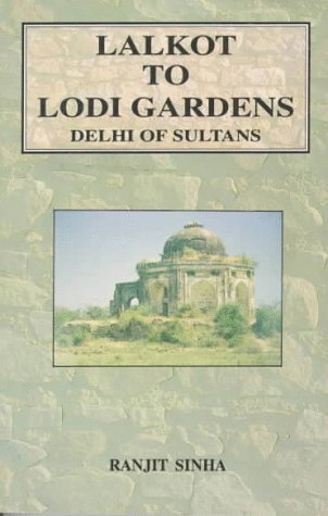 Lalkot to Lodi Gardens: (Delhi of Sultans),Used
