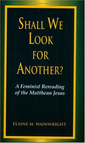 Shall We Look for Another?: A Feminist Reading of the Matthean Jesus (Bible & Liberation Series),Used